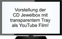 Vorstellung der  CD Jewelbox mit transparentem Tray als YouTube Film!